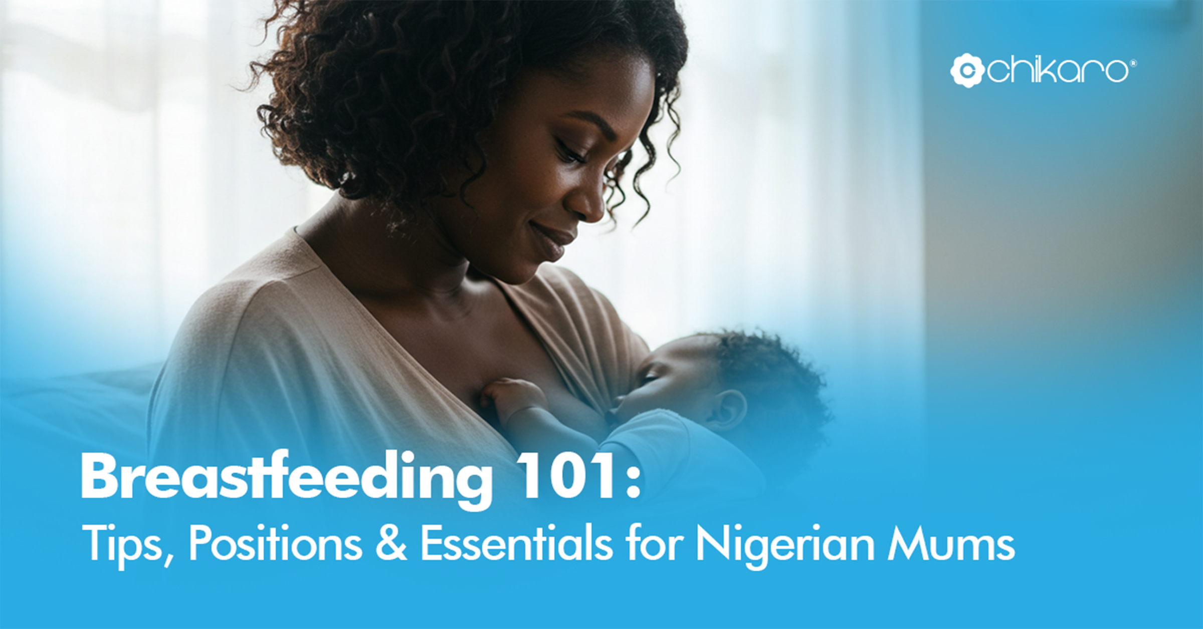 Breastfeeding 101: Tips, Positions & Essentials for Nigerian Mums