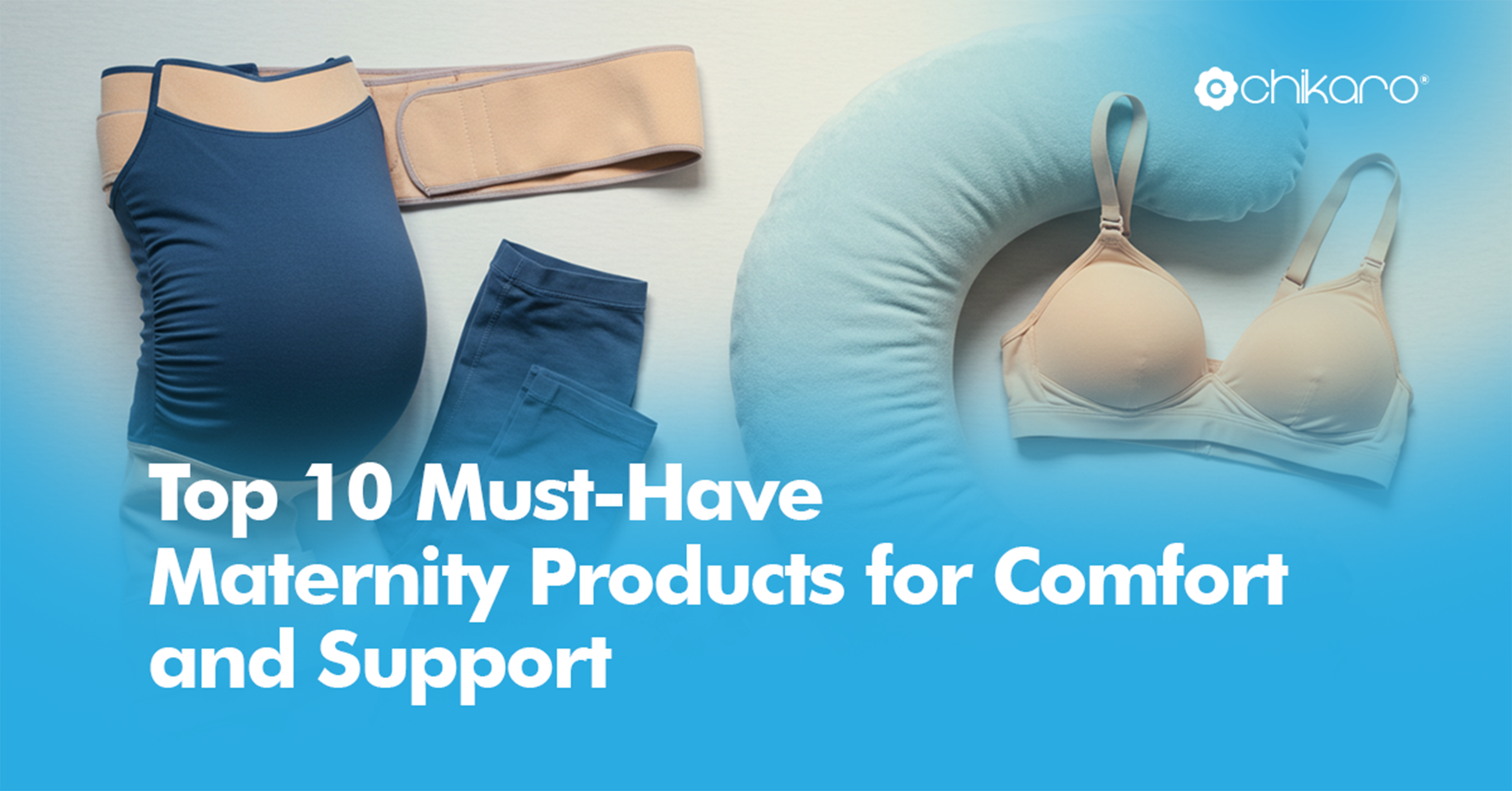 Top 10 Must-Have Maternity Products for Comfort and Support