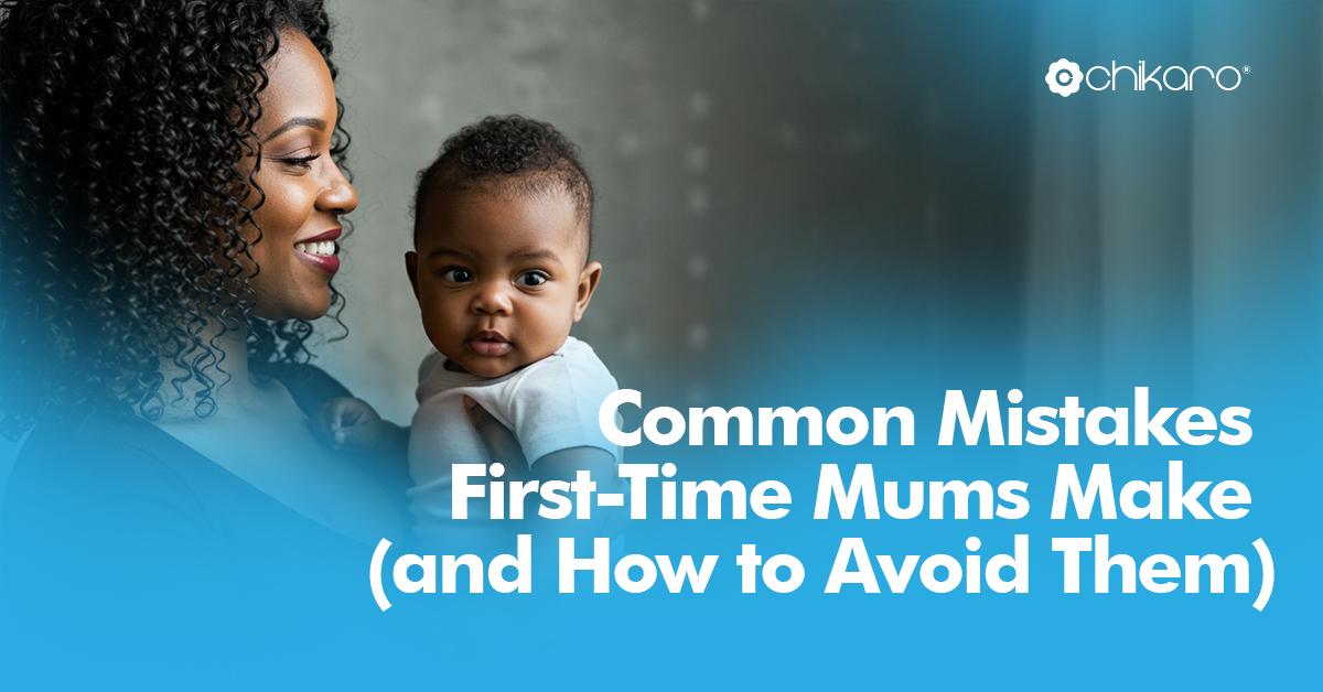 Common Mistakes First-Time Mums Make